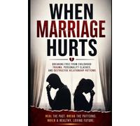 When Marriage Hurts: A Guide for Couples Facing Emotional Distance, Conflict, and Broken Trust