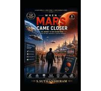 When Mars Came Closer: The Journey to Our Second Home - A Fantasy of Hope, Discovery & a Better Tomorrow