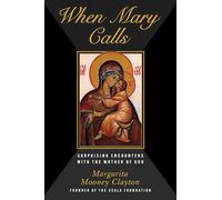 When Mary Calls: Surprising Encounters with the Mother of God