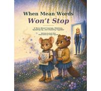 When Mean Words Won’t Stop: A Story About Courage, Kindness, Speaking Up, and Standing Together