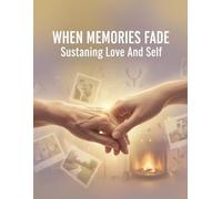 When Memories Fade: Sustaining Love And Self