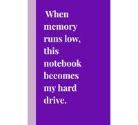 When memory runs low, this notebook becomes my hard drive.: Funny Gift Notebook for Friends and Family