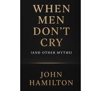 When Men Don’t Cry (and Other Myths)