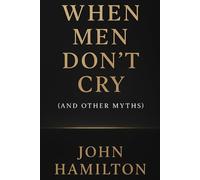 When Men Don’t Cry (and Other Myths)