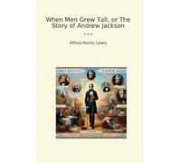 When Men Grew Tall, or The Story of Andrew Jackson