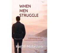 When men struggle: Understanding silence, responsibility, and inner strength