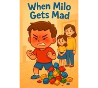 when milo gets mad: A Rhyming Story for Kids About Anger Management, Emotional Regulation, and Calming Big Feelings
