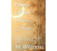 When Mind Meets Heart: A Poetry Collection on Thought, Emotion, and the Spaces In Between