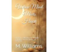When Mind Meets Heart: A Poetry Collection on Thought, Emotion, and the Spaces In Between