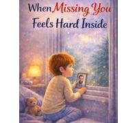 When Missing You Feels Hard Inside: A gentle story about missing someone and finding comfort again (Ages 4-8)