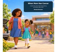 When Mom has Cancer: A Gentle Story About Big Changes, Big Feelings, and Finding Hope