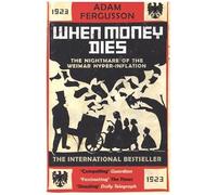 When Money Dies: The Nightmare of the Weimar Hyperinflation