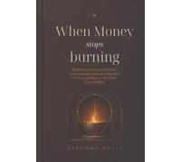 When Money Stops Burning: Build Financial Margin, Freedom, and Continuity Without Being Ruled by Fear, Spending, or the Need to Accumulate