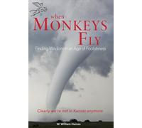 When Monkeys Fly: Finding Wisdom in an Age of Foolishness