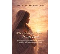 When morning came… It was Leah: Breaking the cycle of rejection, restoring identity, and reclaiming your voice