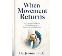 When Movement Returns: A Practical Guide to Hip Replacement, Recovery, and Daily Life
