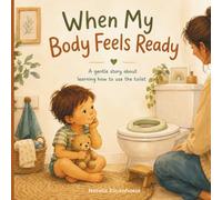 When My Body Feels Ready: Helping Toddlers Understand Body Signals, Toilet Learning and Confidence