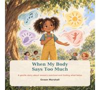 When My Body Says Too Much: A gentle story about sensory overload and finding what helps