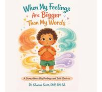 When My Feelings Are Bigger Than My Words: A Story About Big Feelings and Safe Choices