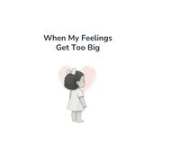 When My Feelings Get Too Big