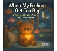 When My Feelings Get Too Big: A Calming Bedtime Story to Help Little Hearts Feel Safe