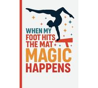 When My Foot Hit The Mat Magic Happens: Male Gymnast