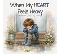 When My HEART Feels Heavy: Helping Kids Navigate Big Feelings and Discover Inner Calm