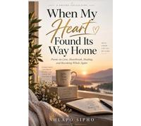 When My Heart Found Its Way Home: Poems on Love, Heartbreak, Healing, and Becoming Whole Again