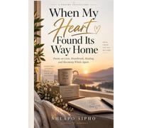 When My Heart Found Its Way Home: Poems on Love, Heartbreak, Healing, and Becoming Whole Again