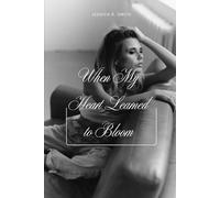 When My Heart Learned to Bloom: From wilted to wild-how I learned to bloom on my own.