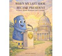 When My Left Shoe Became President: A Story About Kindness and Courage