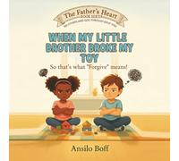 When My Little Brother Broke My Toy: So That's What "Forgive" Means!