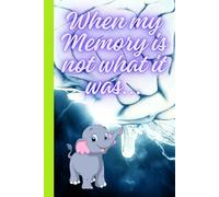 When my memory is not what it was.
