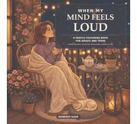 When My Mind Feels Loud: A Gentle Colouring Book for Adults And Teens