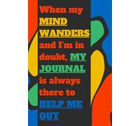 When My Mind Wanders and I'm in Doubt, My Journal Is Always There To Help Me Out: A Guided Space for Clarity: 120 Pages to Help You Remember, Reflect, ... Who Need a Little Extra Help Staying on Track