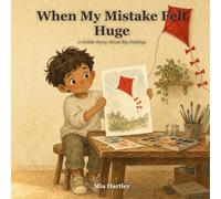 When My Mistake Felt Huge: A Gentle Story About Big Feelings, Making Mistakes, and Being Brave Enough to Try Again
