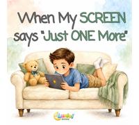 When My SCREEN says "Just ONE More": A Awesome Story About Screen Time, Big Feelings, and Calm Choices