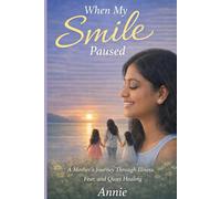 When My Smile Paused: A Mother's Journey Through Illness, Fear, and Quiet Healing