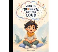 When My Thoughts Got Too Loud: A Story for Kids 5-9 Years with ADHD Frustration, Anger, and Big Feelings