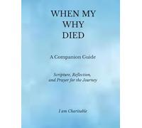 When My Why Died - Companion Guide: Scripture, Reflection, and Prayer for the Journey