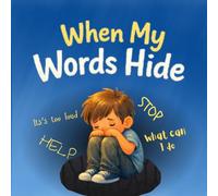 When My Words Hide: Sometimes feelings become too big to say out loud.