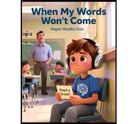When My Words Won't Come: Understanding Autistic Shutdown: A Story for Kids Who Sometimes Go Silent