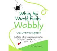 When My World Feels Wobbly: Creative Drawing Book. A place where you can create, imagine, doodle, and be yourself!2