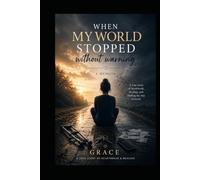 When My World Stopped Without Warning: A Memoir of Grief, Survival, and Hope