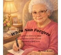 When Nan Forgets: A gentle story to help children understand dementia and love.