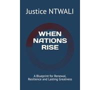 WHEN NATIONS RISE: A Blueprint for Renewal, Resilience and Lasting Greatness