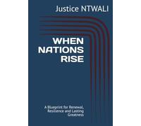 WHEN NATIONS RISE: A Blueprint for Renewal, Resilience and Lasting Greatness