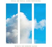 Full of Hell & Nothing - When No Birds Sang