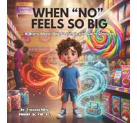 WHEN "NO" FEELS SO BIG: A Children's Book about Big Feelings, Frustration, and Learning to Cope