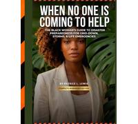 WHEN NO ONE IS COMING TO HELP: The Black Woman's Guide to Disaster Preparedness for Grid-Down, Storms, and Life Emergencies